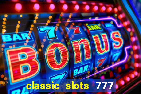 classic slots 777 paga mesmo